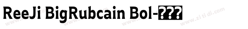 ReeJi BigRubcain Bol字体转换
